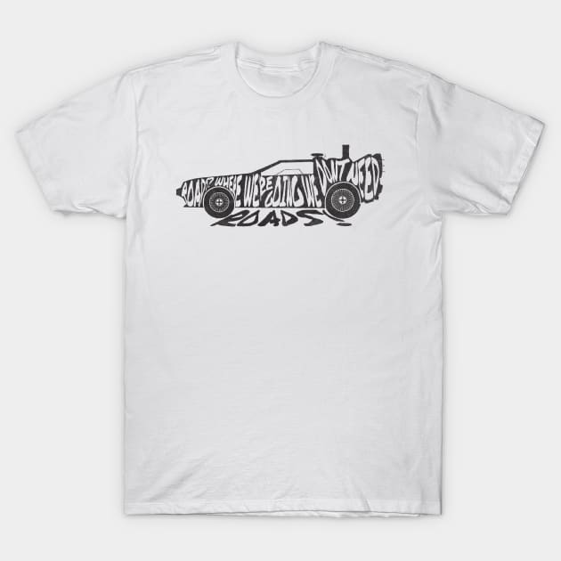 Roads? T-Shirt by PandaSiege